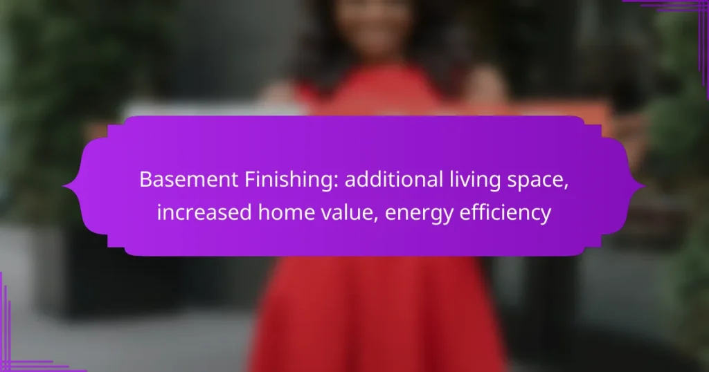 Basement Finishing: additional living space, increased home value, energy efficiency