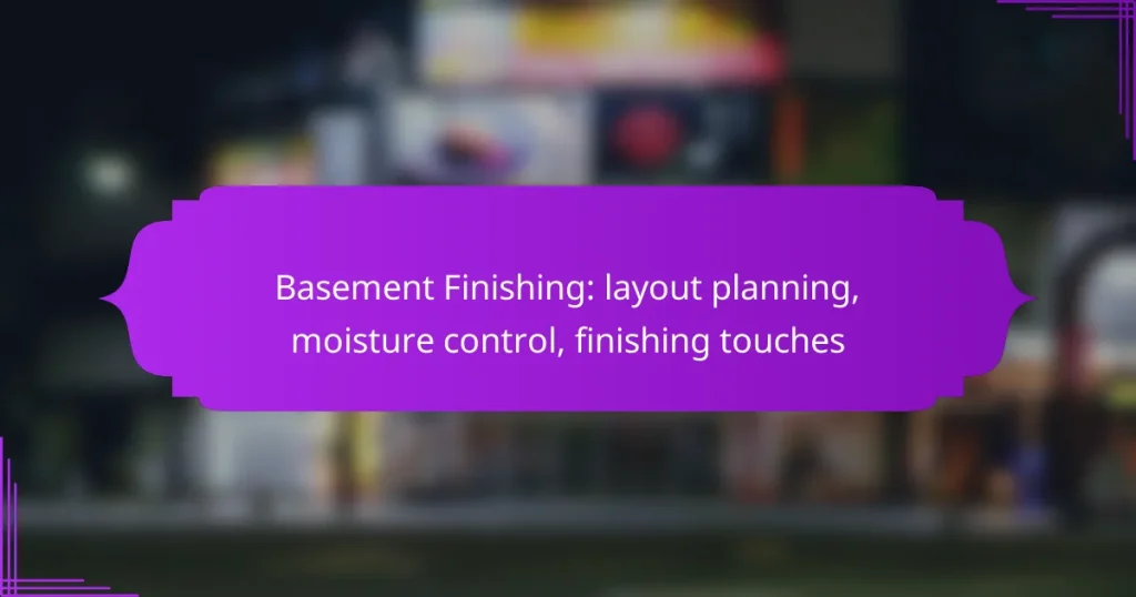 Basement Finishing: layout planning, moisture control, finishing touches