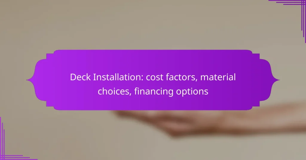 Deck Installation: cost factors, material choices, financing options