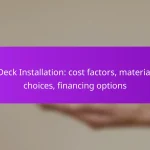 Deck Installation: cost factors, material choices, financing options