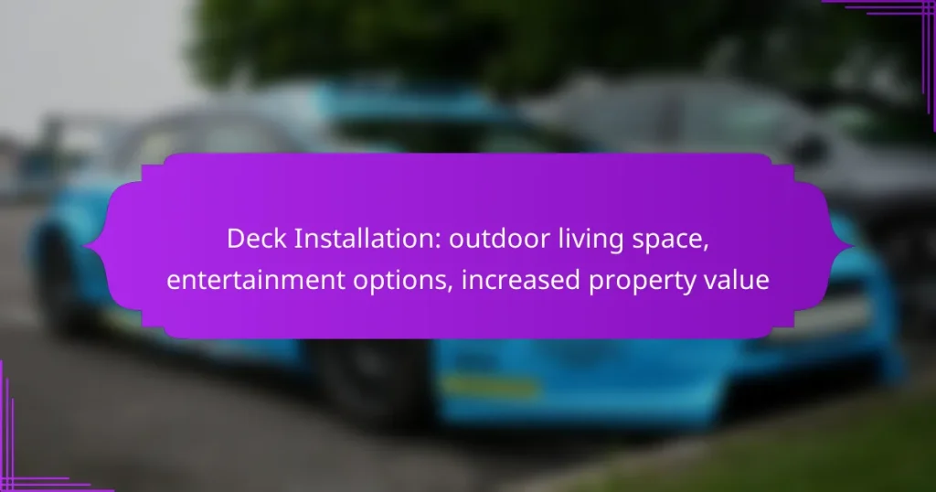 Deck Installation: outdoor living space, entertainment options, increased property value
