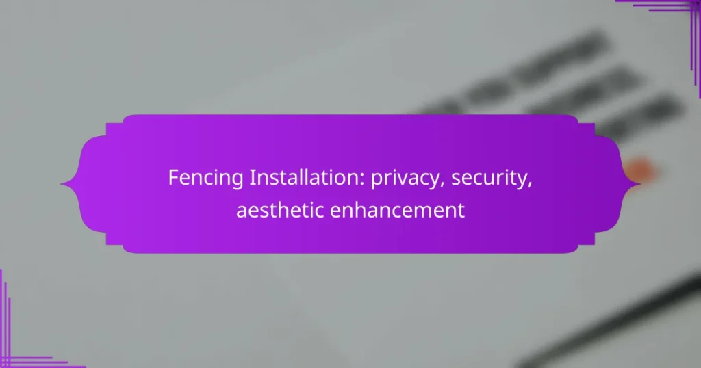 Fencing Installation: privacy, security, aesthetic enhancement