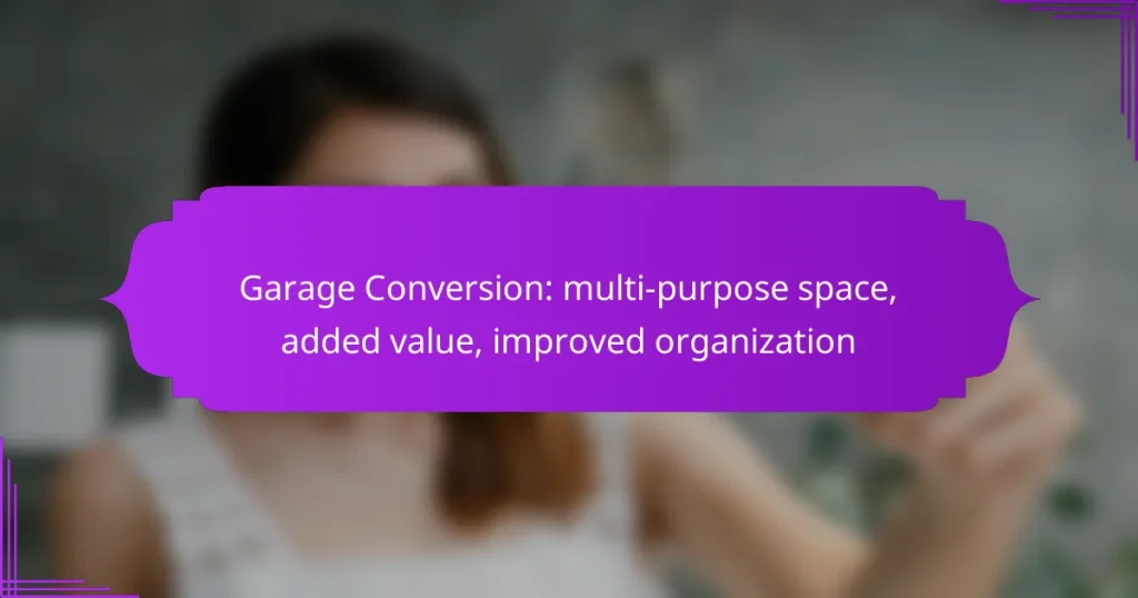 Garage Conversion: multi-purpose space, added value, improved organization
