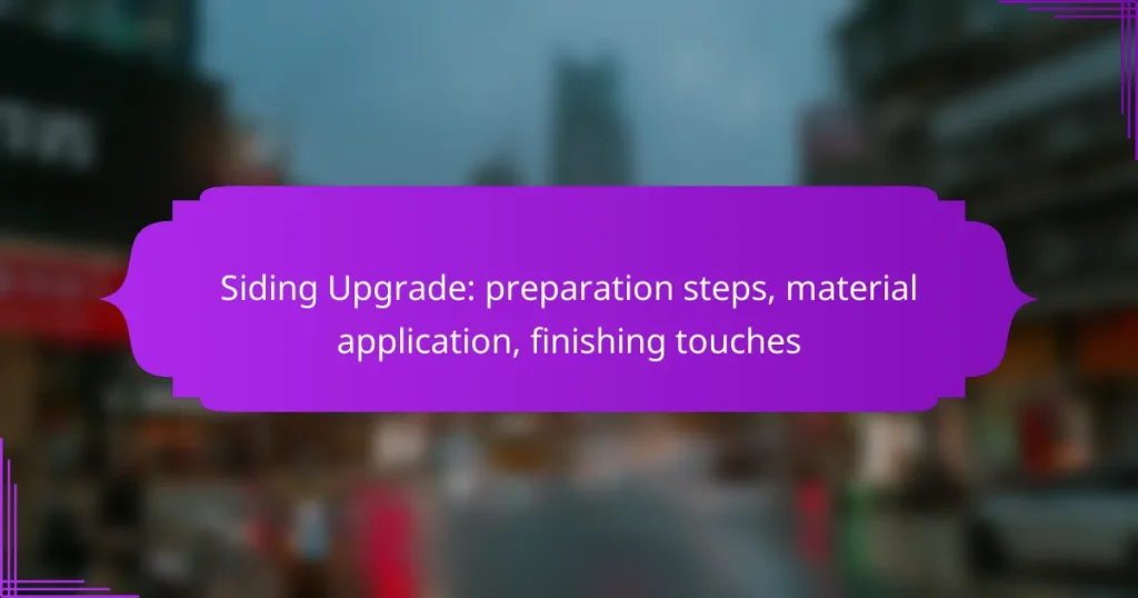 Siding Upgrade: preparation steps, material application, finishing touches