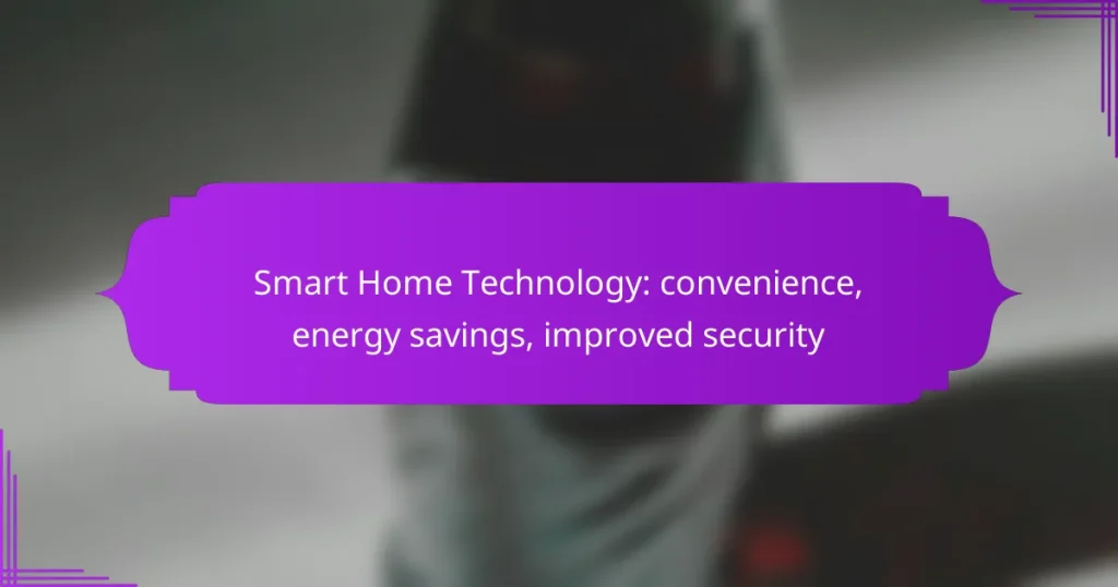 Smart Home Technology: convenience, energy savings, improved security