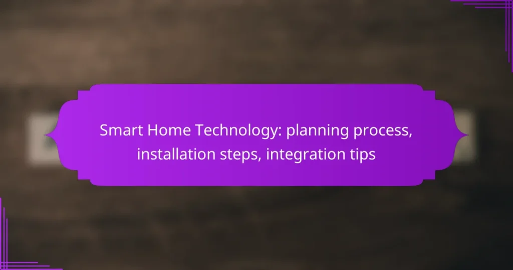 Smart Home Technology: planning process, installation steps, integration tips