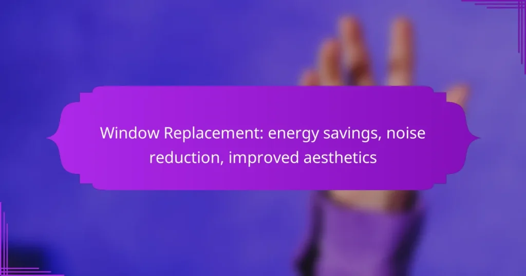 Window Replacement: energy savings, noise reduction, improved aesthetics