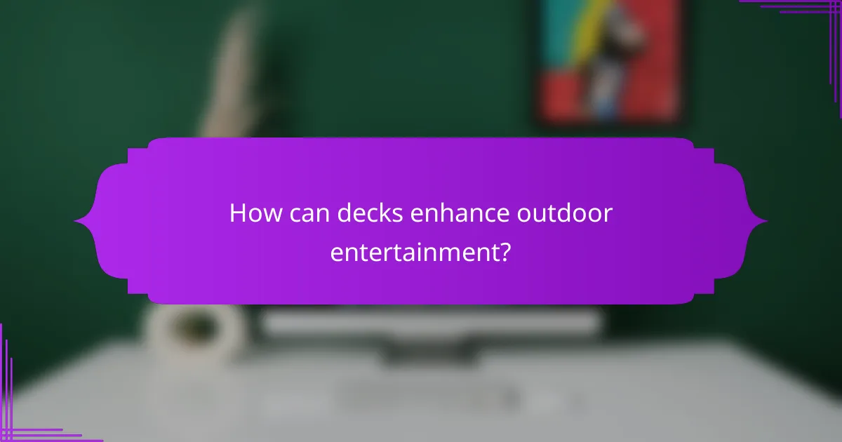 How can decks enhance outdoor entertainment?