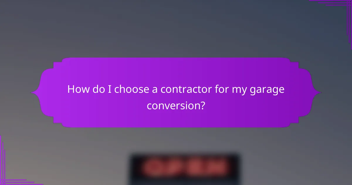 How do I choose a contractor for my garage conversion?