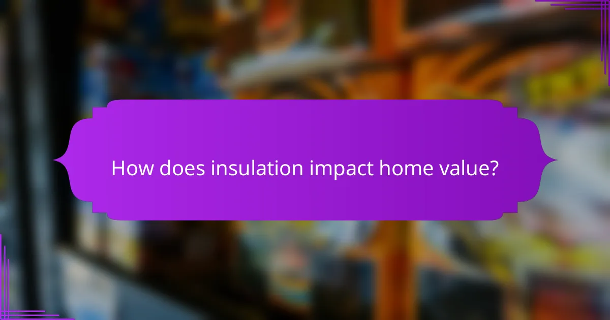 How does insulation impact home value?