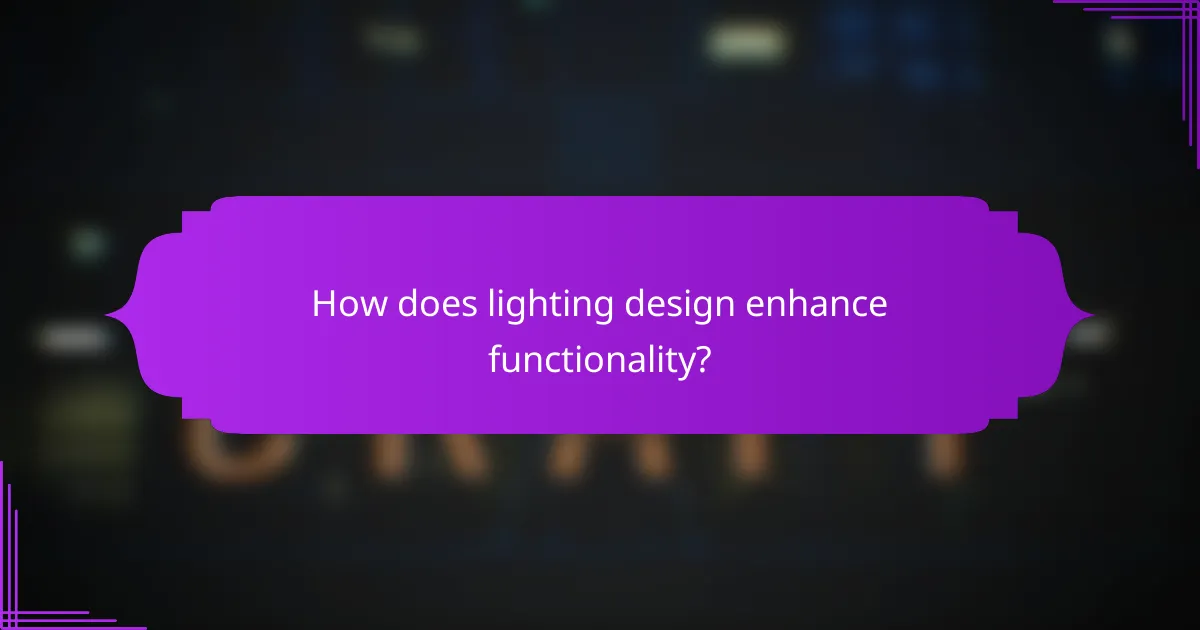 How does lighting design enhance functionality?