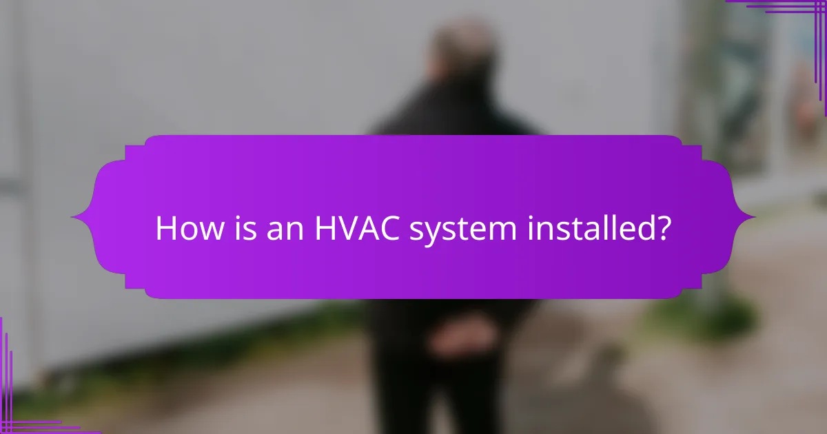 How is an HVAC system installed?