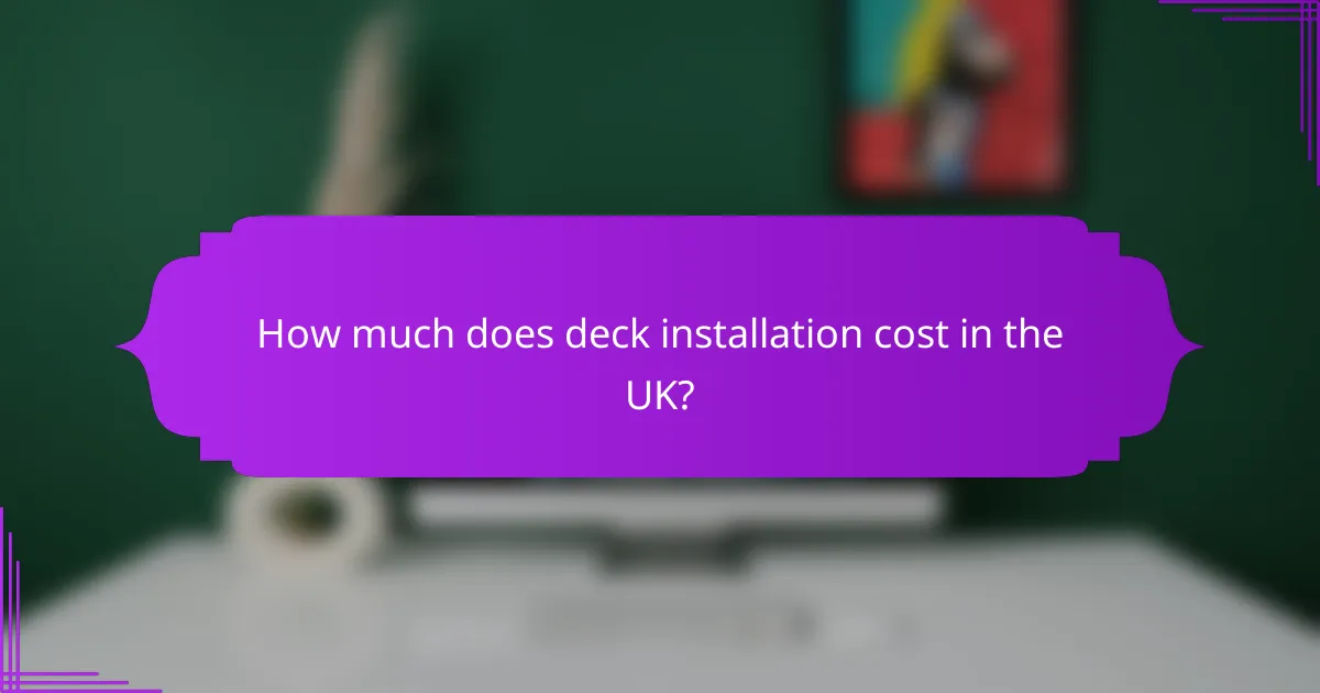 How much does deck installation cost in the UK?