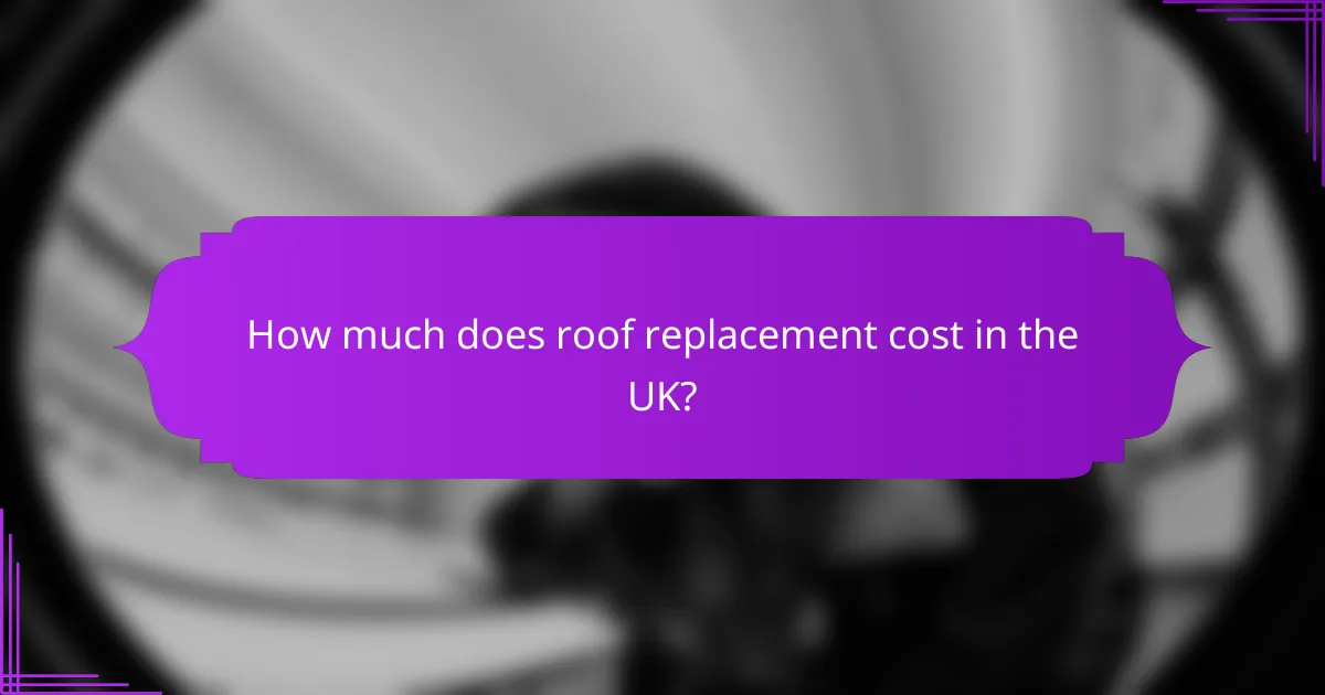 How much does roof replacement cost in the UK?