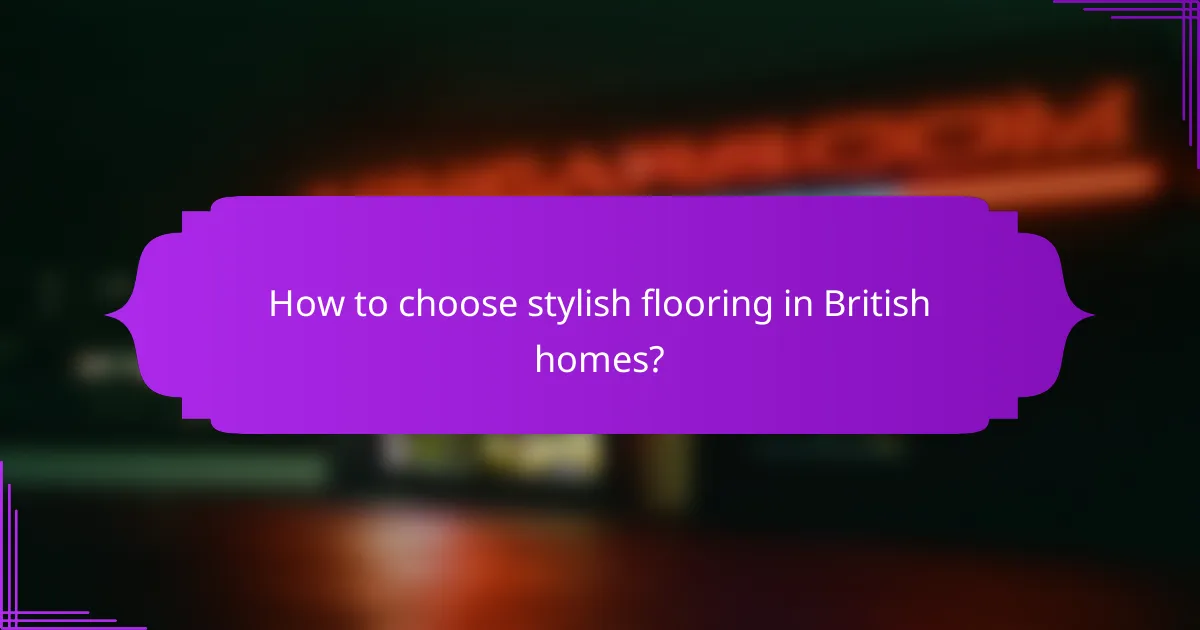 How to choose stylish flooring in British homes?