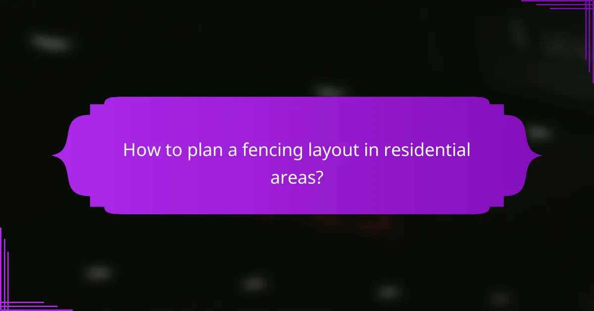 How to plan a fencing layout in residential areas?