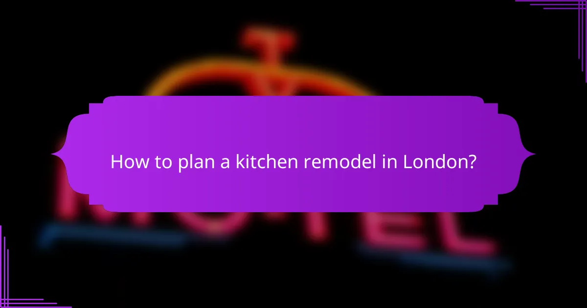 How to plan a kitchen remodel in London?