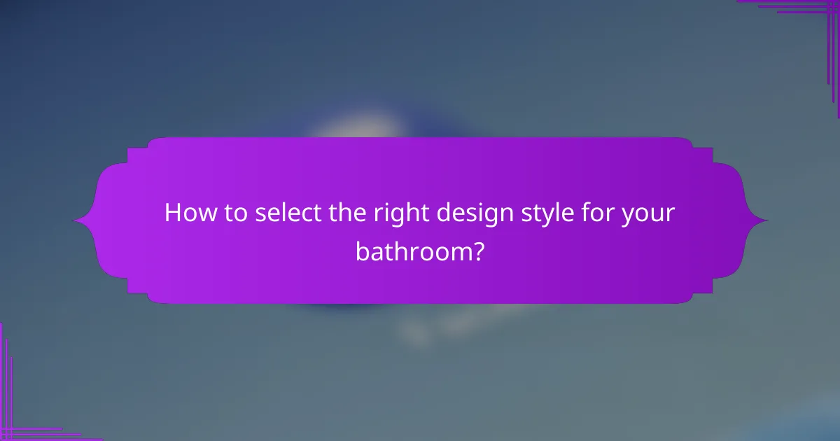 How to select the right design style for your bathroom?