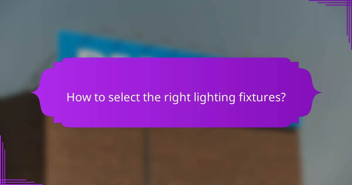 How to select the right lighting fixtures?