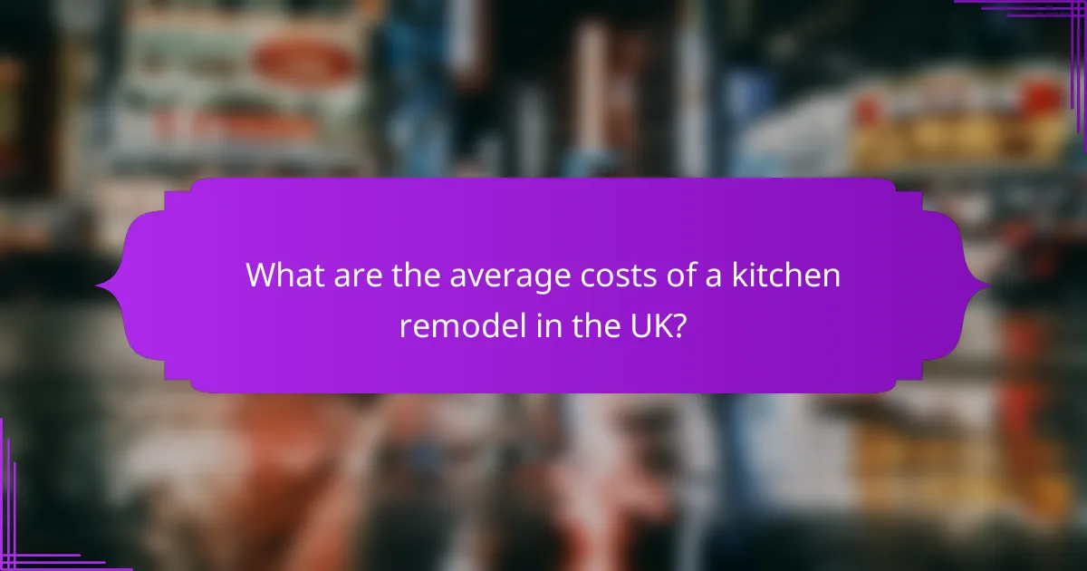 What are the average costs of a kitchen remodel in the UK?