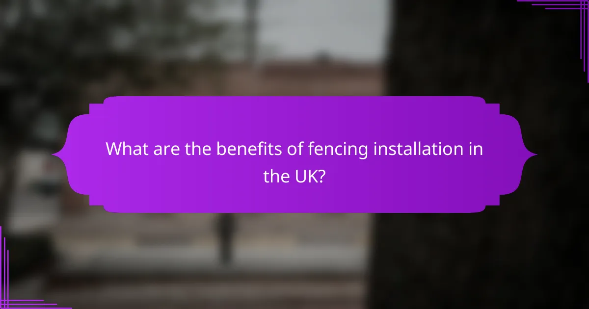 What are the benefits of fencing installation in the UK?
