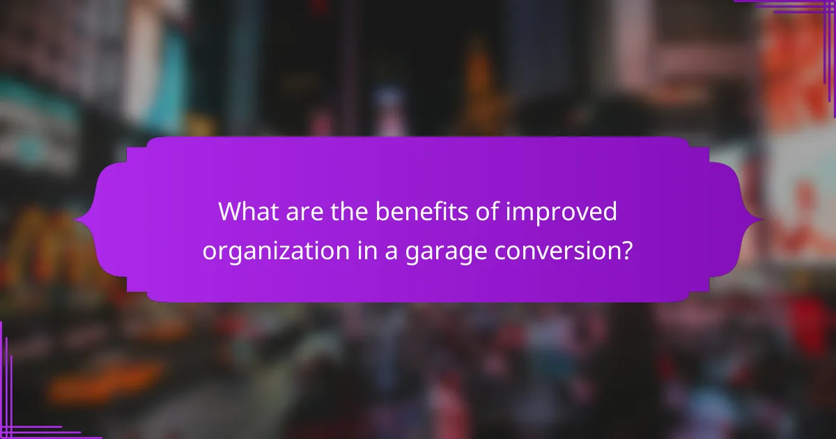What are the benefits of improved organization in a garage conversion?