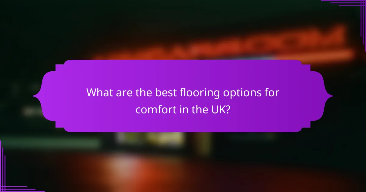 What are the best flooring options for comfort in the UK?
