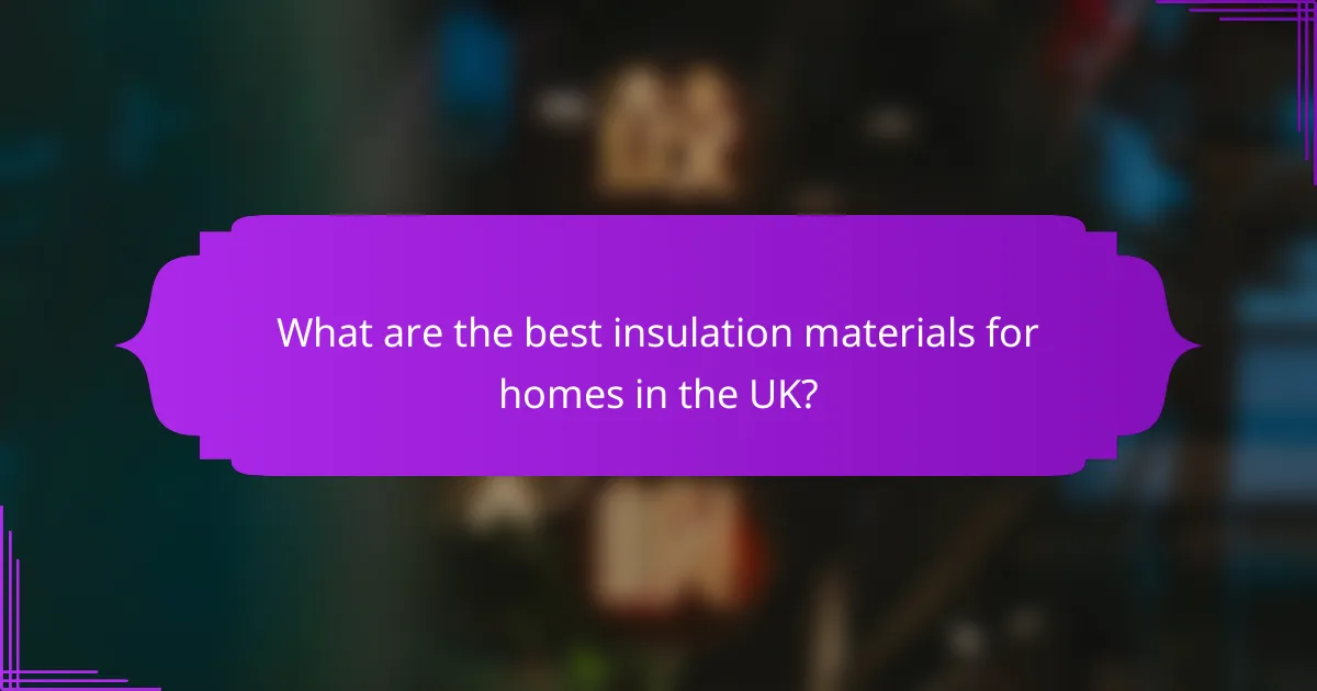 What are the best insulation materials for homes in the UK?