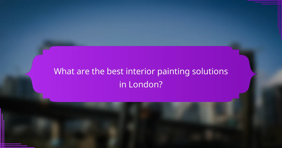 What are the best interior painting solutions in London?