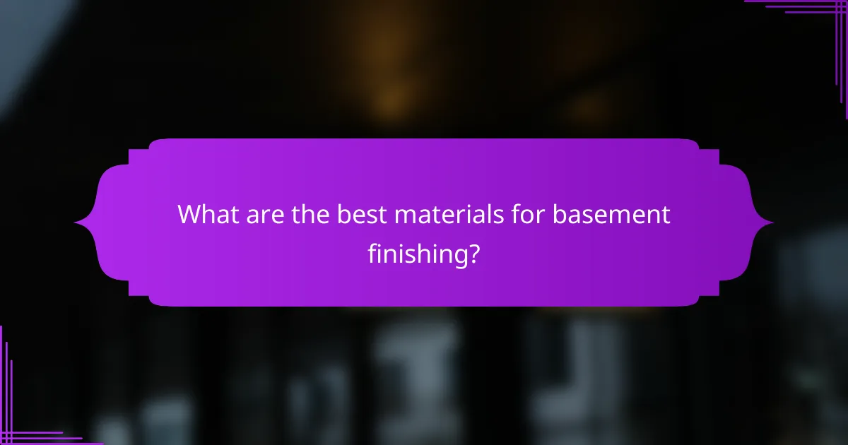 What are the best materials for basement finishing?
