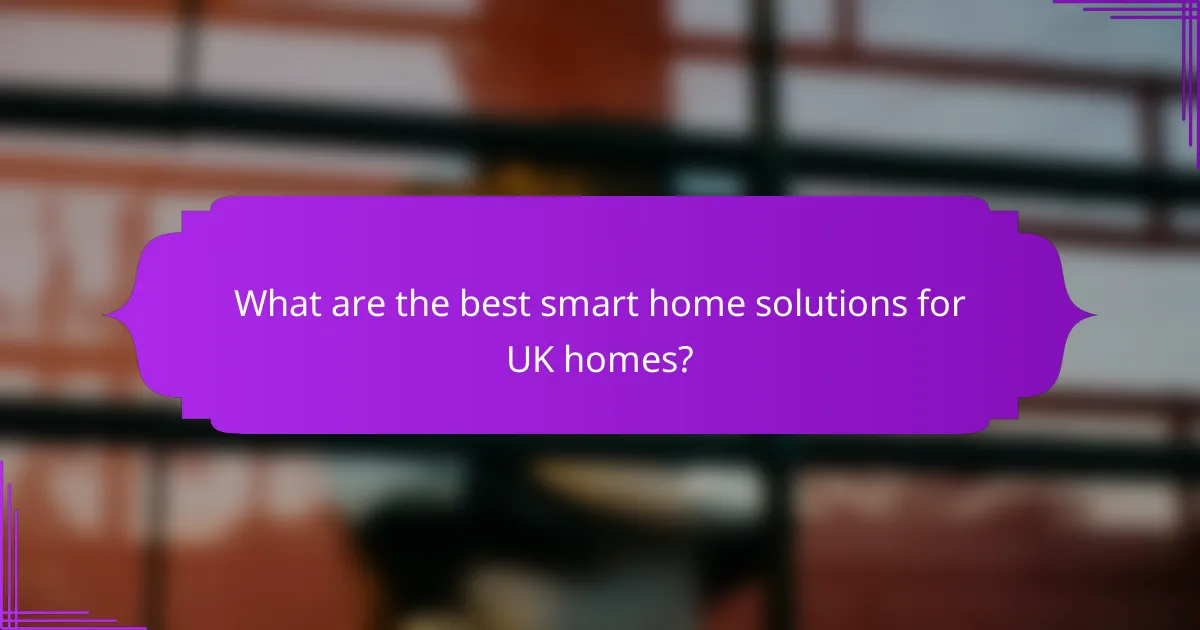 What are the best smart home solutions for UK homes?
