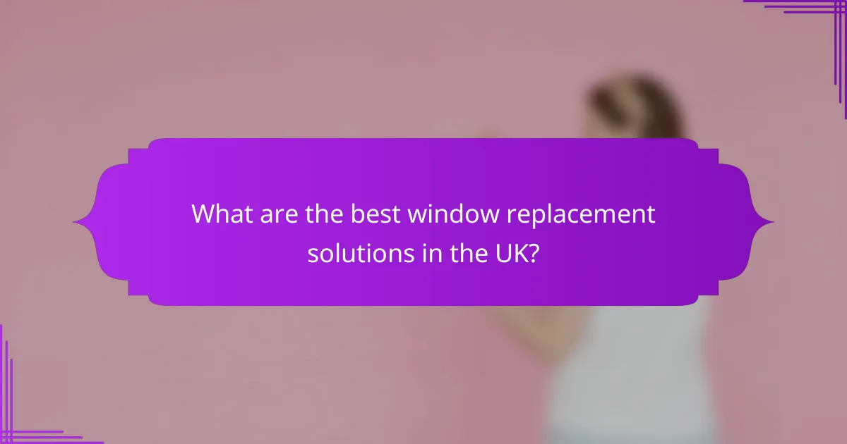 What are the best window replacement solutions in the UK?