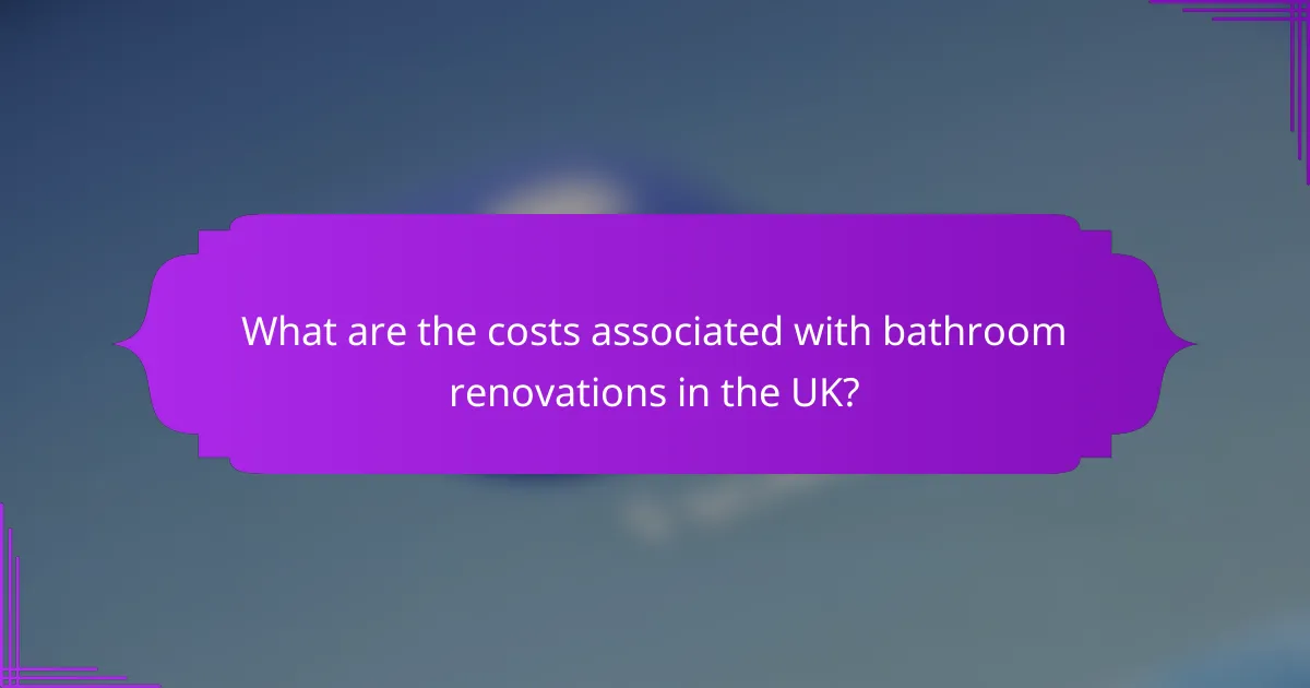 What are the costs associated with bathroom renovations in the UK?