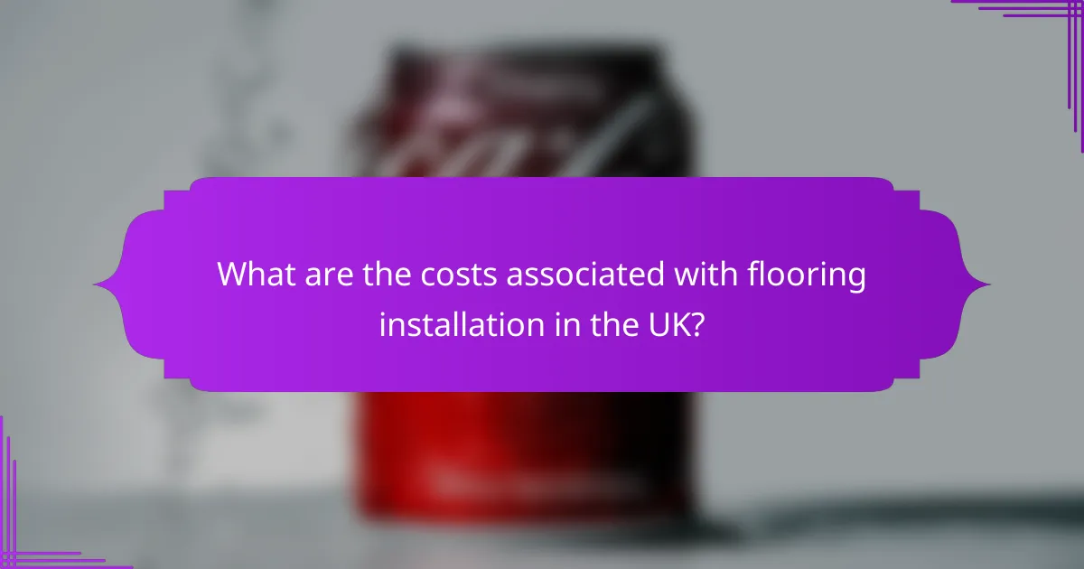 What are the costs associated with flooring installation in the UK?