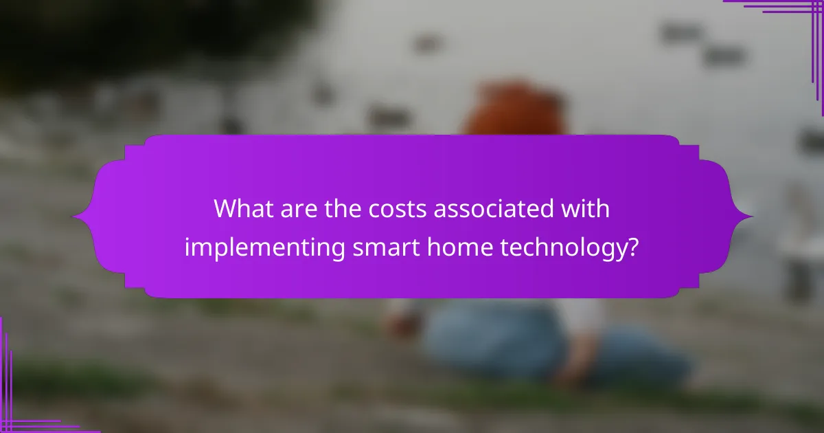 What are the costs associated with implementing smart home technology?