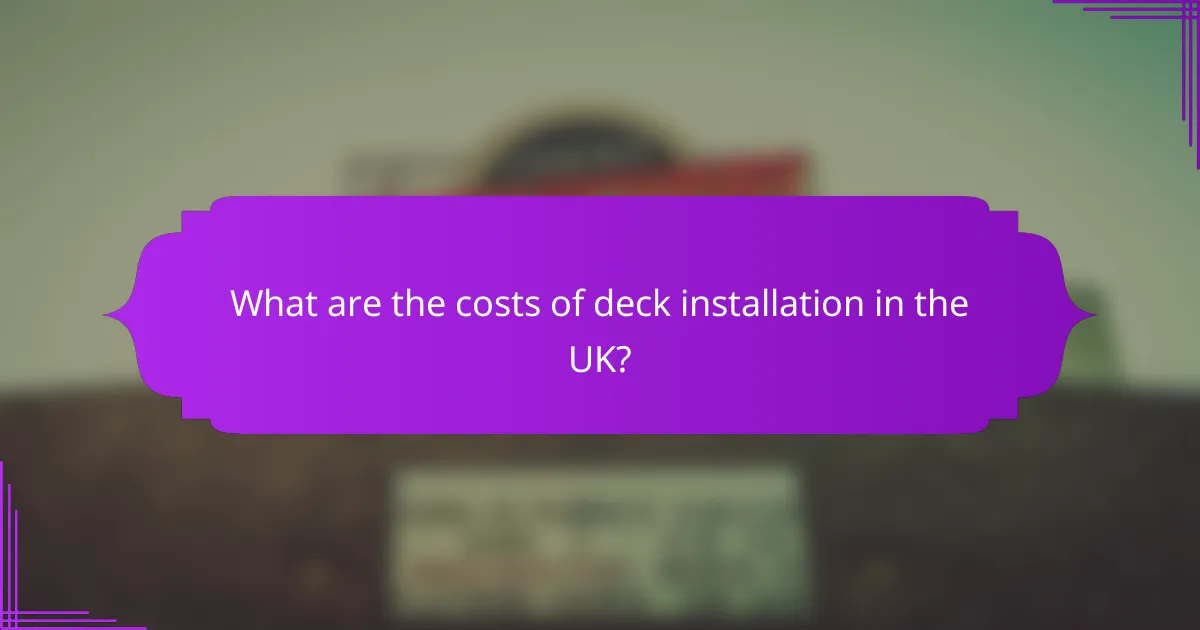 What are the costs of deck installation in the UK?