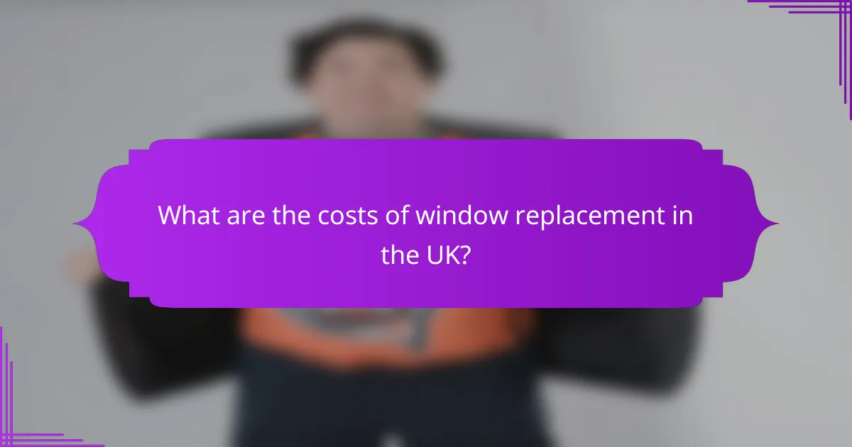 What are the costs of window replacement in the UK?