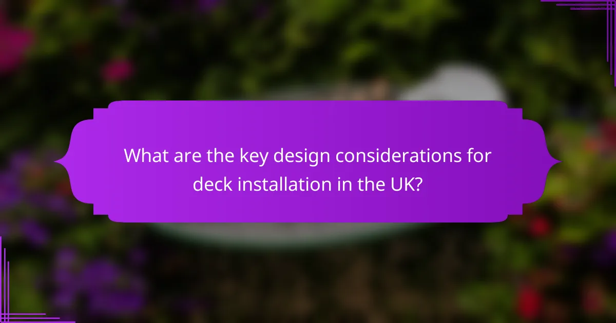 What are the key design considerations for deck installation in the UK?