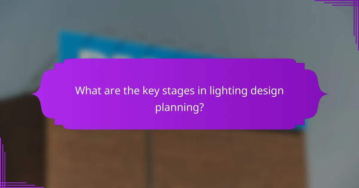What are the key stages in lighting design planning?
