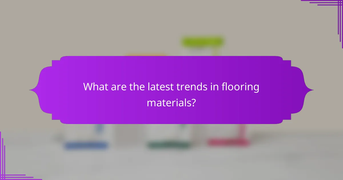 What are the latest trends in flooring materials?