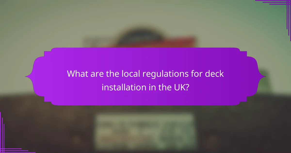 What are the local regulations for deck installation in the UK?