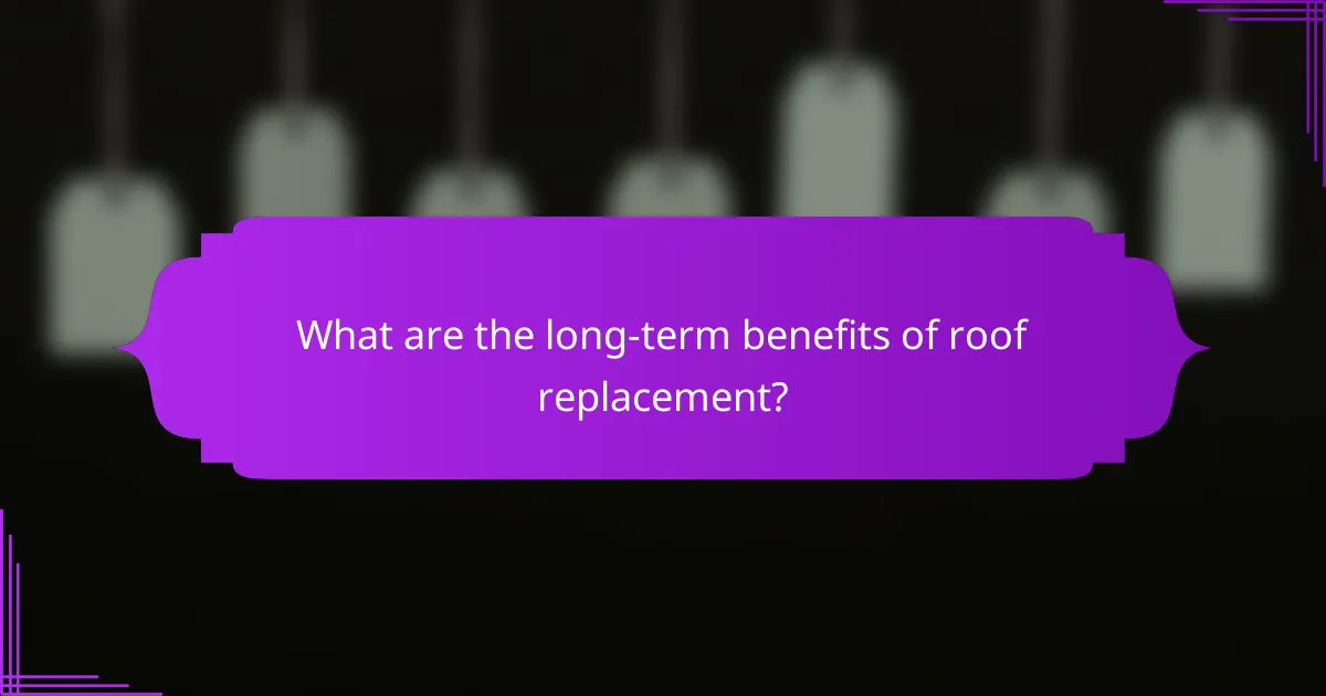 What are the long-term benefits of roof replacement?