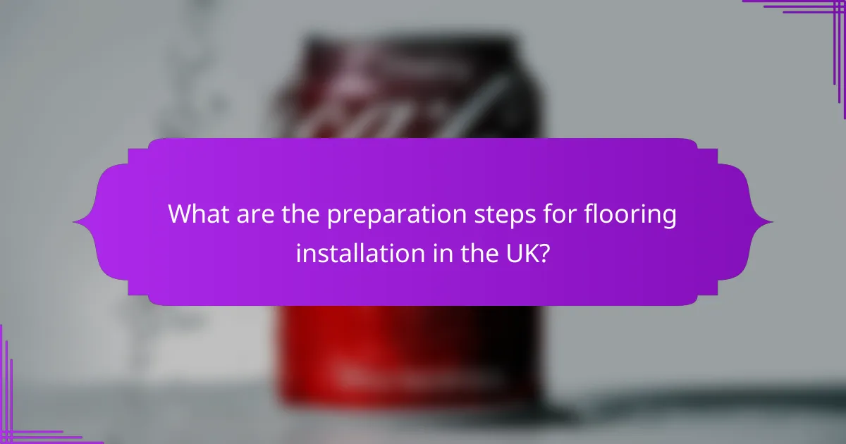 What are the preparation steps for flooring installation in the UK?