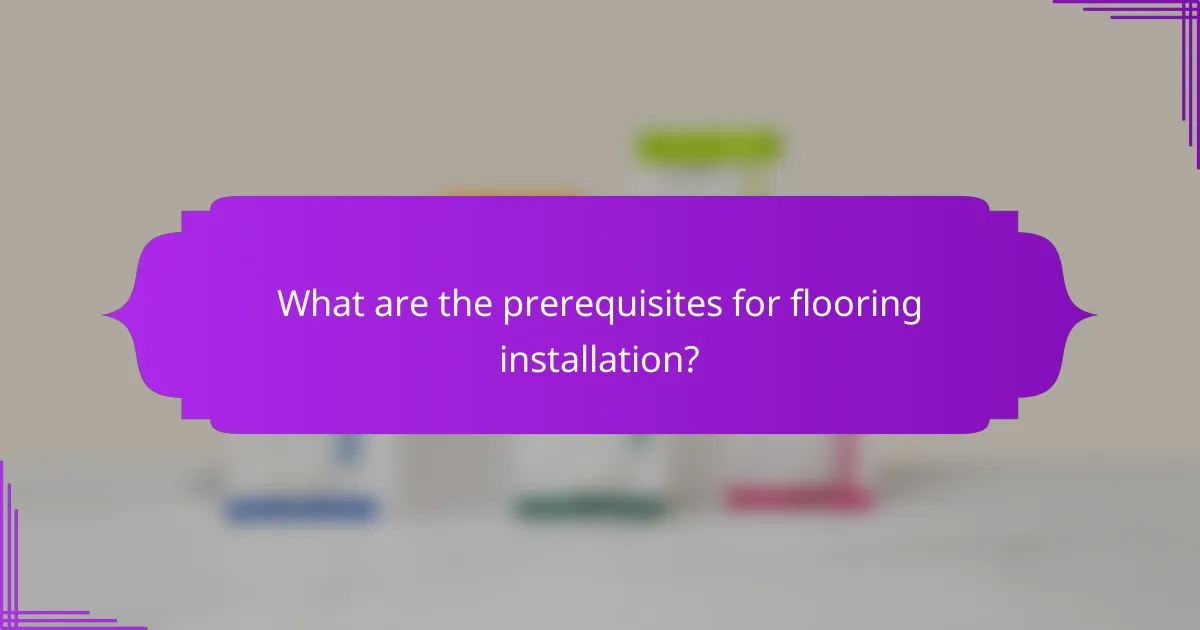 What are the prerequisites for flooring installation?