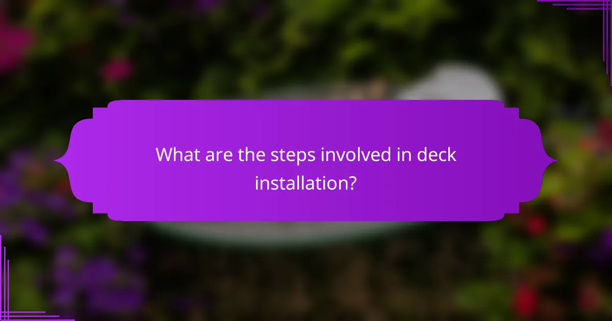 What are the steps involved in deck installation?