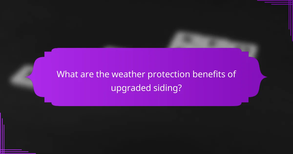 What are the weather protection benefits of upgraded siding?