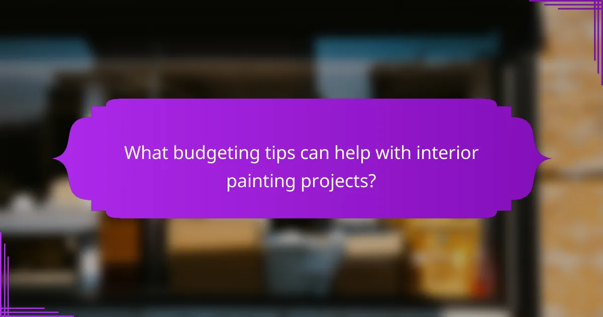 What budgeting tips can help with interior painting projects?