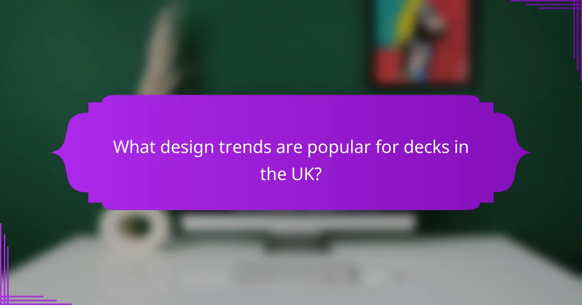 What design trends are popular for decks in the UK?