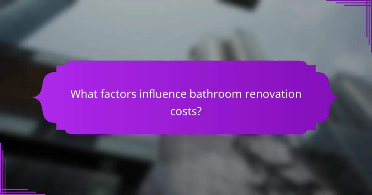 What factors influence bathroom renovation costs?