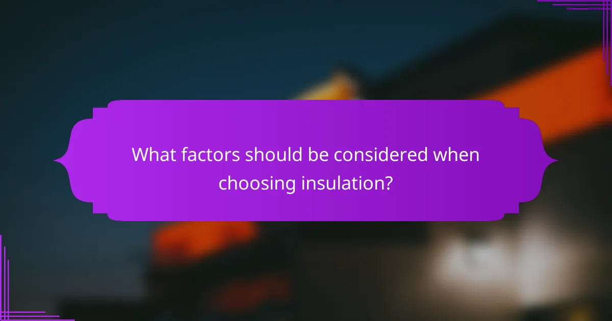 What factors should be considered when choosing insulation?